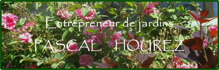 Entrepreneur de jardins
PASCAL  			HOUREZ

